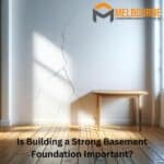 Is Building a Strong Basement Foundation Important_